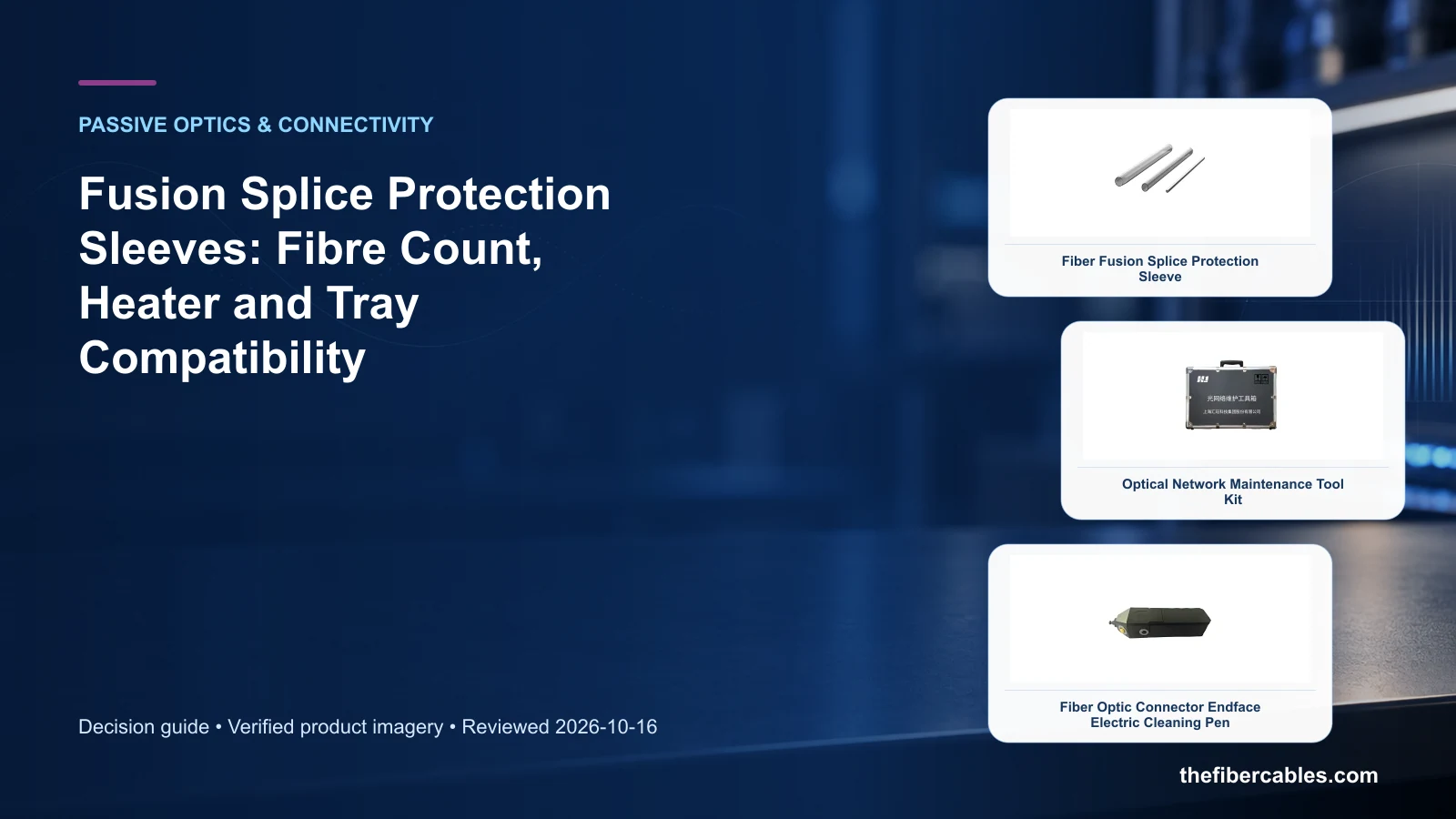 fusion splice protection sleeve: Fiber Fusion Splice Protection Sleeve selection guide